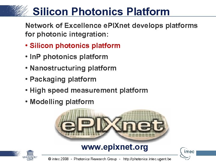 Silicon Photonics Platform Network of Excellence e. PIXnet develops platforms for photonic integration: •