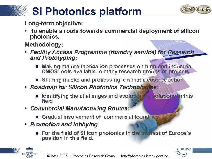 Si Photonics platform Long-term objective: • to enable a route towards commercial deployment of