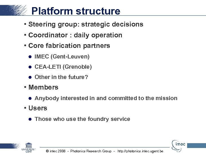 Platform structure • Steering group: strategic decisions • Coordinator : daily operation • Core