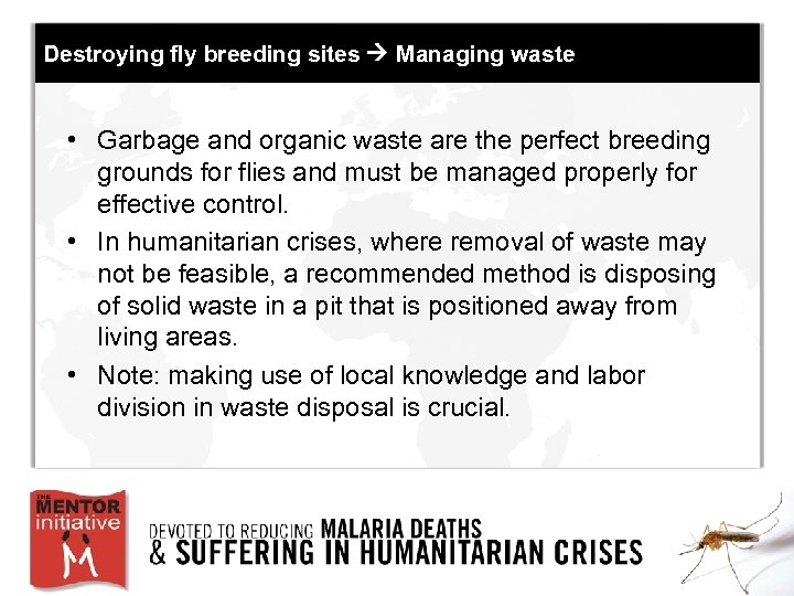 Destroying fly breeding sites Managing waste • Garbage and organic waste are the perfect