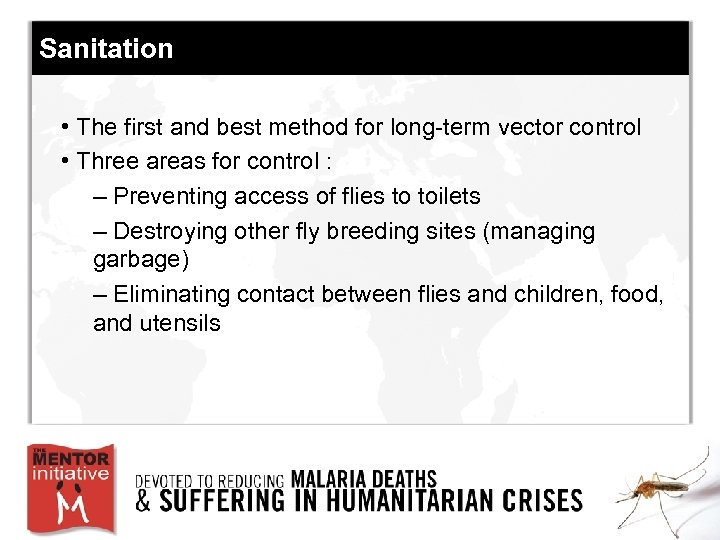Sanitation • The first and best method for long-term vector control • Three areas
