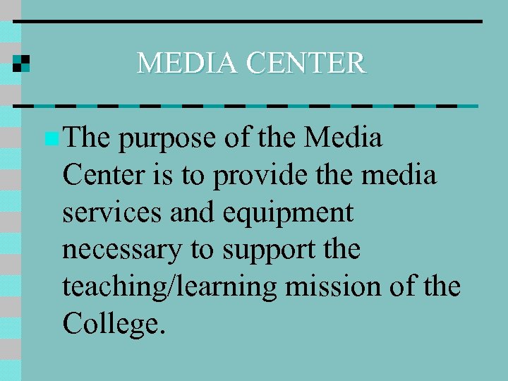 MEDIA CENTER n The purpose of the Media Center is to provide the media