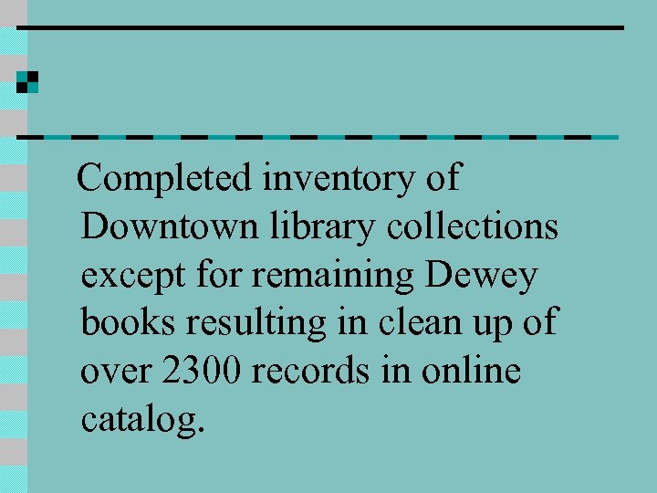 Completed inventory of Downtown library collections except for remaining Dewey books resulting in clean