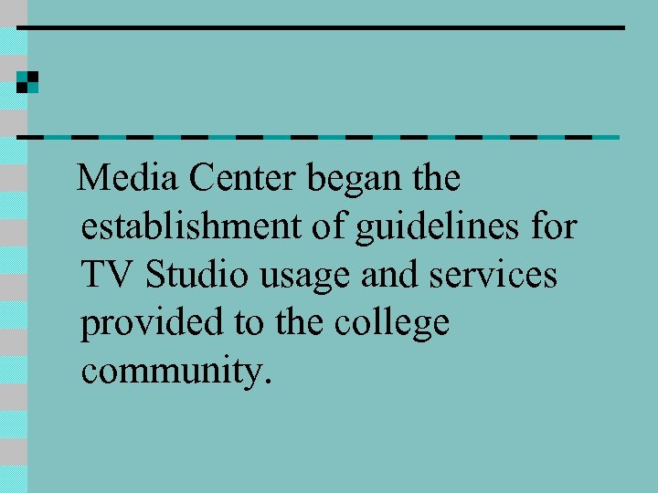 Media Center began the establishment of guidelines for TV Studio usage and services provided