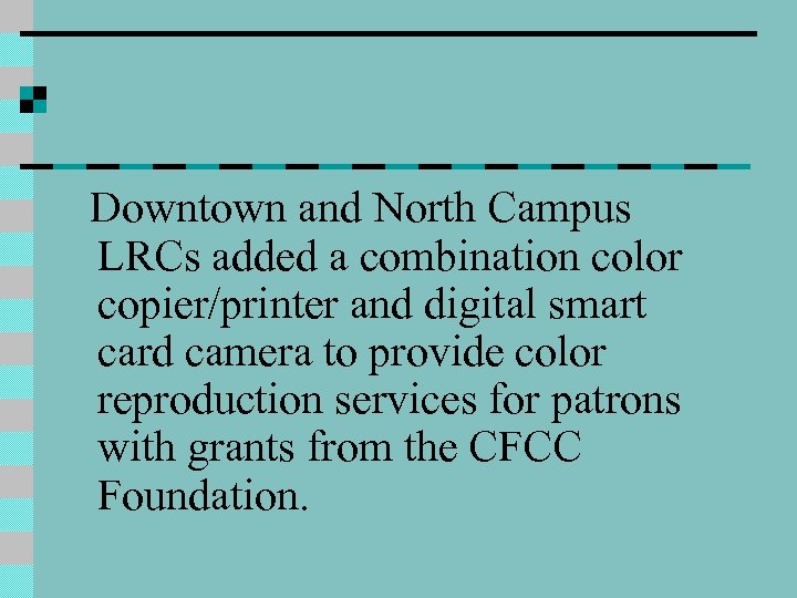 Downtown and North Campus LRCs added a combination color copier/printer and digital smart card