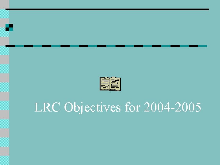 LRC Objectives for 2004 -2005 