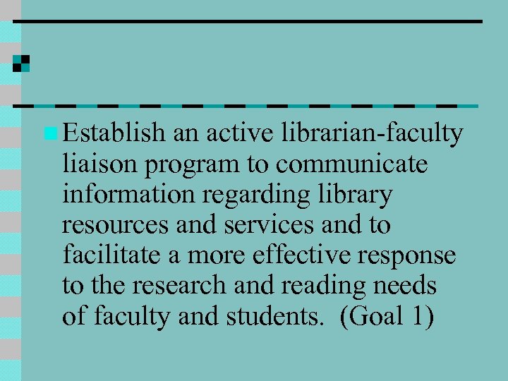 n Establish an active librarian-faculty liaison program to communicate information regarding library resources and