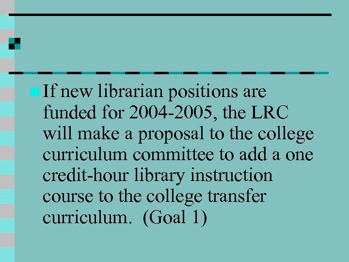 n If new librarian positions are funded for 2004 -2005, the LRC will make