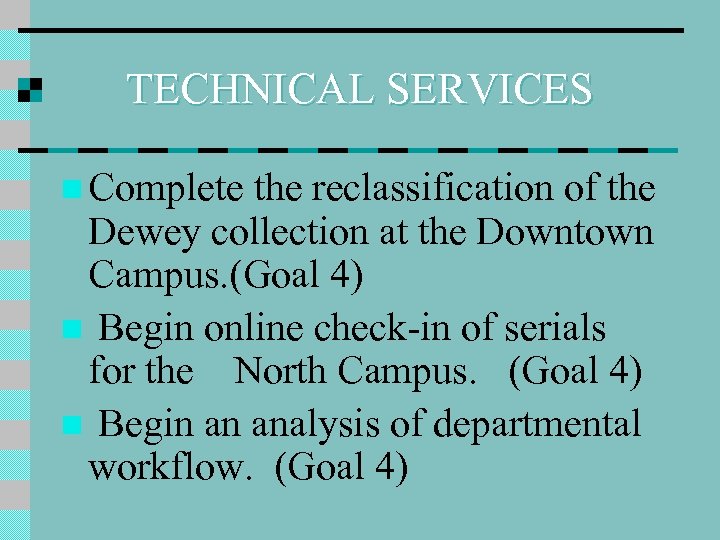 TECHNICAL SERVICES n Complete the reclassification of the Dewey collection at the Downtown Campus.