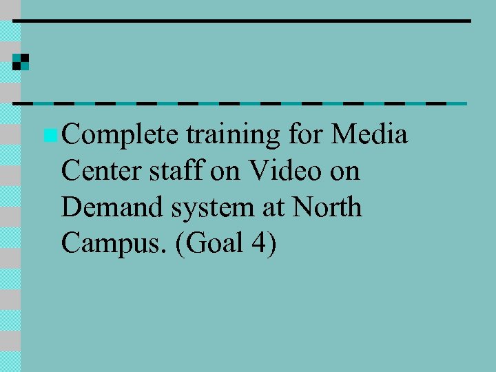 n Complete training for Media Center staff on Video on Demand system at North