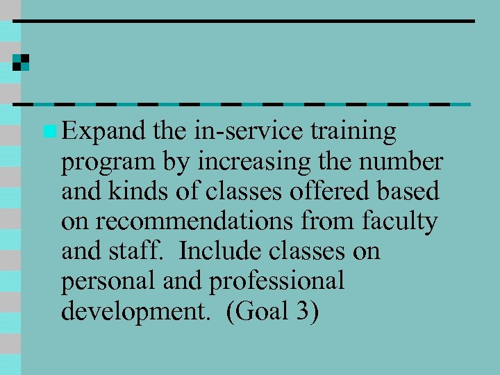 n Expand the in-service training program by increasing the number and kinds of classes