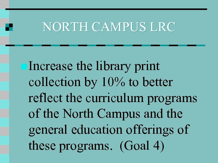 NORTH CAMPUS LRC n Increase the library print collection by 10% to better reflect