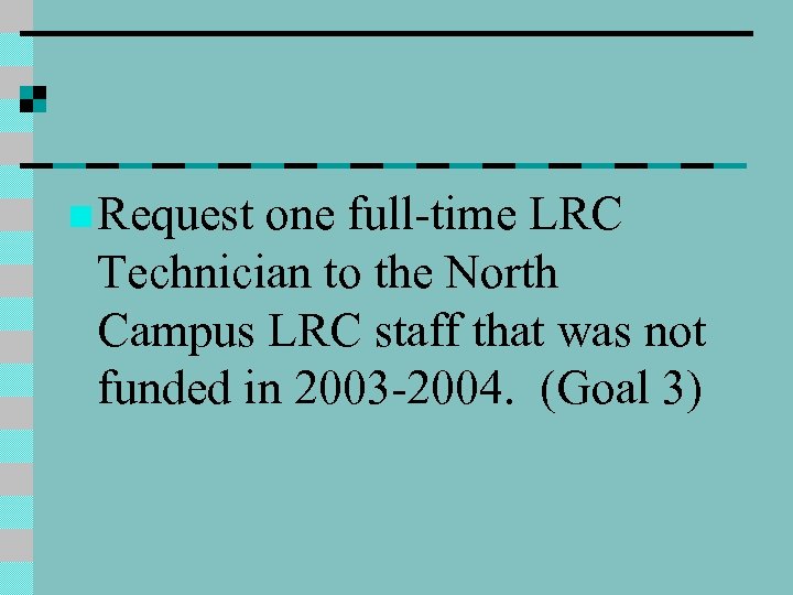 n Request one full-time LRC Technician to the North Campus LRC staff that was