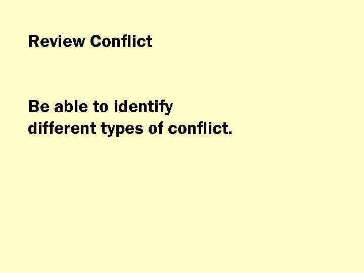 Review Conflict Be able to identify different types of conflict. 