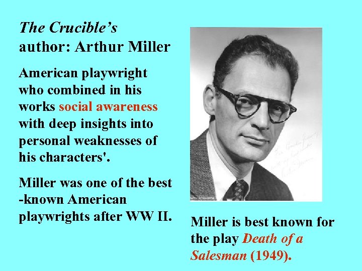 The Crucible’s author: Arthur Miller American playwright who combined in his works social awareness