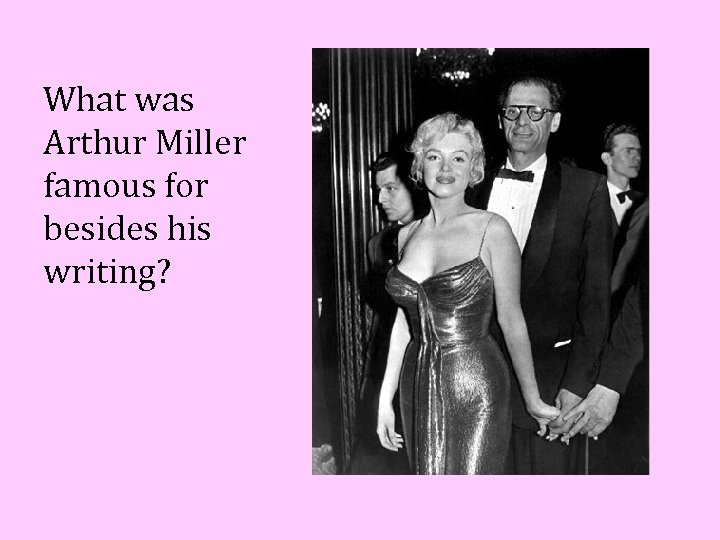 What was Arthur Miller famous for besides his writing? 