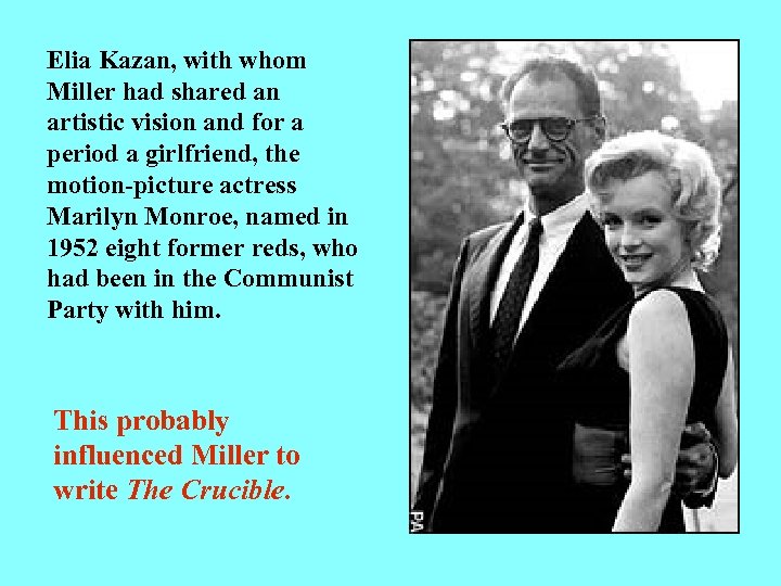 Elia Kazan, with whom Miller had shared an artistic vision and for a period