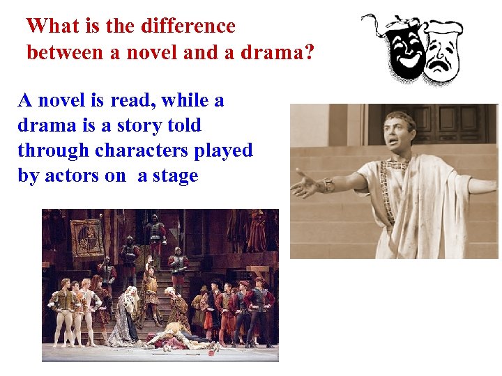 What is the difference between a novel and a drama? A novel is read,