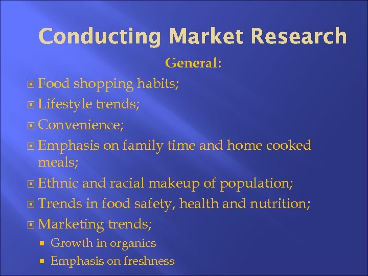 Conducting Market Research General: Food shopping habits; Lifestyle trends; Convenience; Emphasis on family time