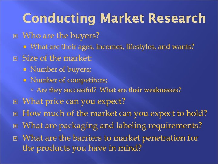 Conducting Market Research Who are the buyers? What are their ages, incomes, lifestyles, and
