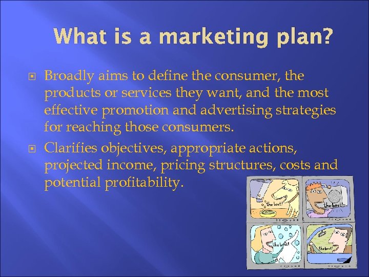What is a marketing plan? Broadly aims to define the consumer, the products or