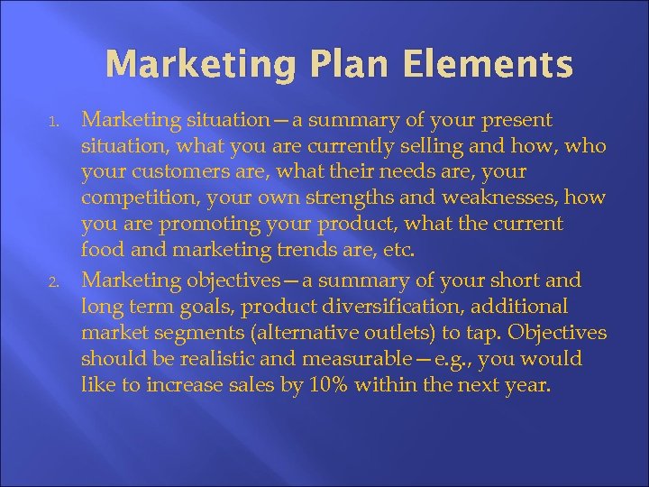 Marketing Plan Elements 1. 2. Marketing situation—a summary of your present situation, what you