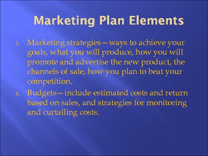 Marketing Plan Elements 3. 4. Marketing strategies—ways to achieve your goals, what you will