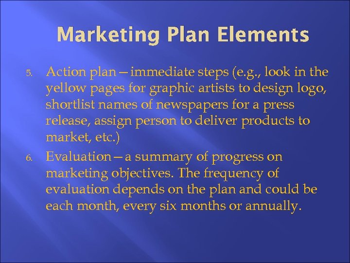 Marketing Plan Elements 5. 6. Action plan—immediate steps (e. g. , look in the