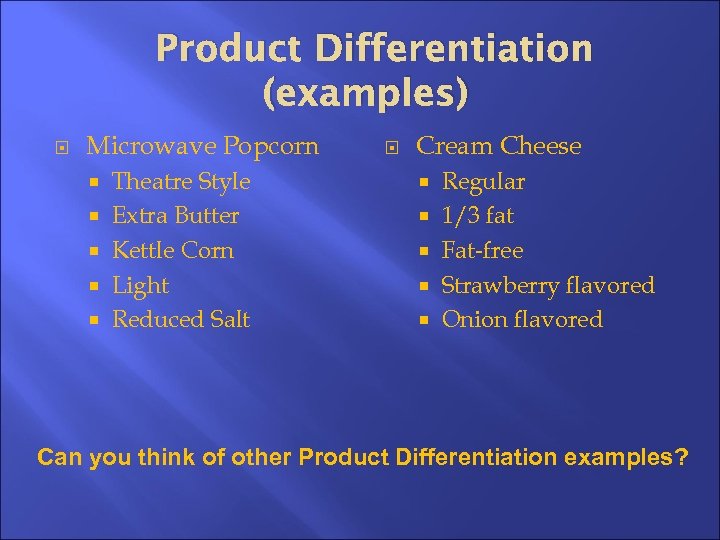 Product Differentiation (examples) Microwave Popcorn Theatre Style Extra Butter Kettle Corn Light Reduced Salt