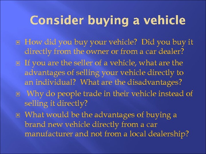 Consider buying a vehicle How did you buy your vehicle? Did you buy it