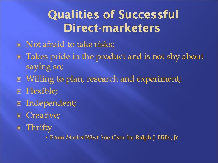 Qualities of Successful Direct-marketers Not afraid to take risks; Takes pride in the product