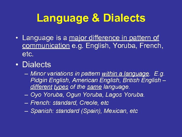 Language & Dialects • Language is a major difference in pattern of communication e.