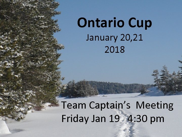 Ontario Cup January 20, 21 2018 Team Captain’s Meeting Friday Jan 19 4: 30