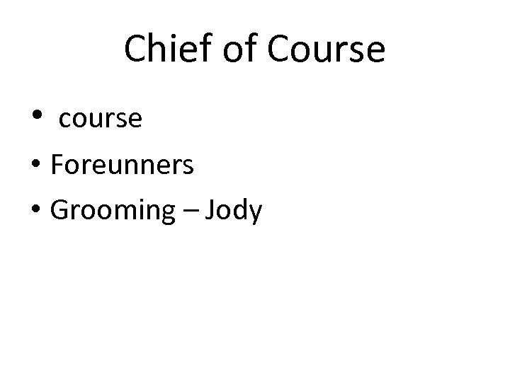 Chief of Course • course • Foreunners • Grooming – Jody 