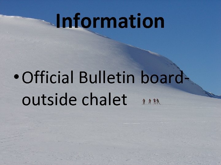 Information • Official Bulletin boardoutside chalet 