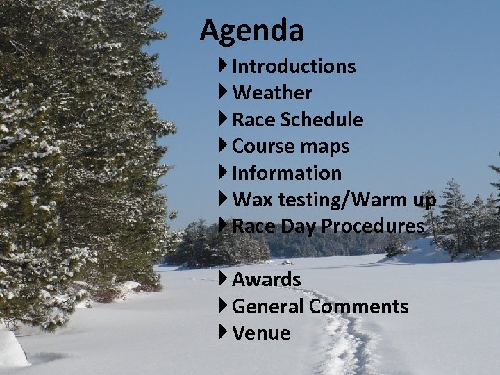 Agenda Introductions Weather Race Schedule Course maps Information Wax testing/Warm up Race Day Procedures
