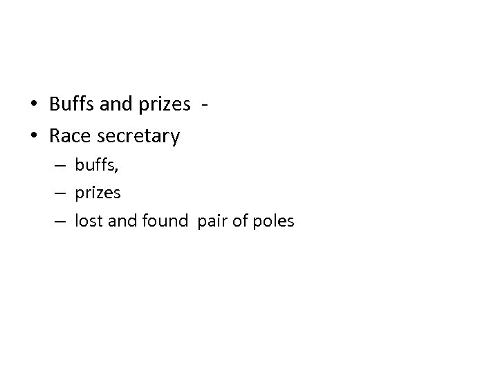  • Buffs and prizes • Race secretary – buffs, – prizes – lost