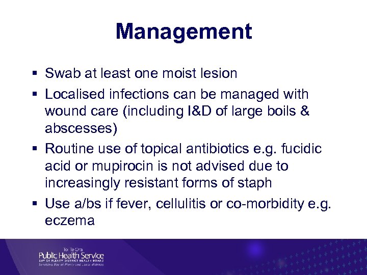 Management Swab at least one moist lesion Localised infections can be managed with wound