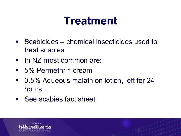 Treatment Scabicides – chemical insecticides used to treat scabies In NZ most common are: