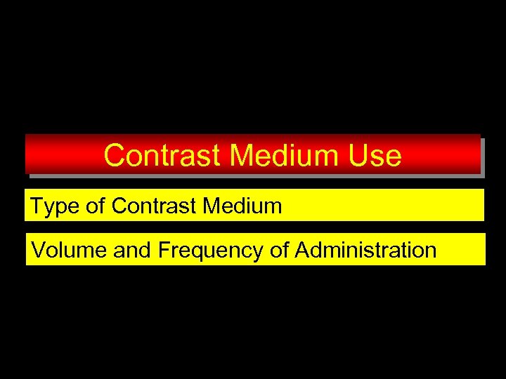Contrast Medium Use Type of Contrast Medium Volume and Frequency of Administration 