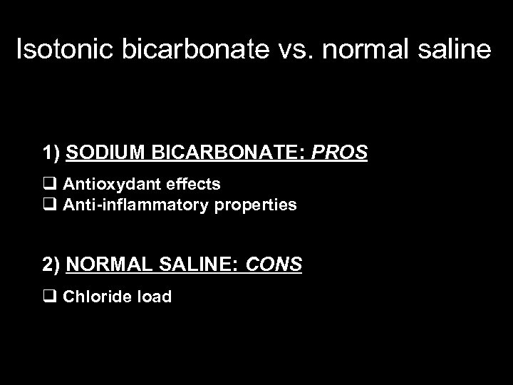 Isotonic bicarbonate vs. normal saline 1) SODIUM BICARBONATE: PROS q Antioxydant effects q Anti-inflammatory