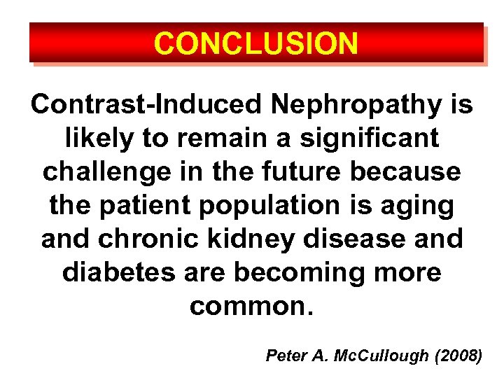 CONCLUSION Contrast-Induced Nephropathy is likely to remain a significant challenge in the future because