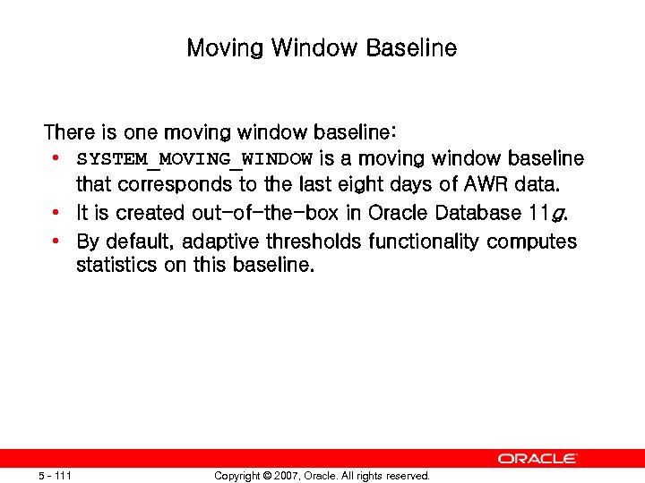 Moving Window Baseline There is one moving window baseline: • SYSTEM_MOVING_WINDOW is a moving