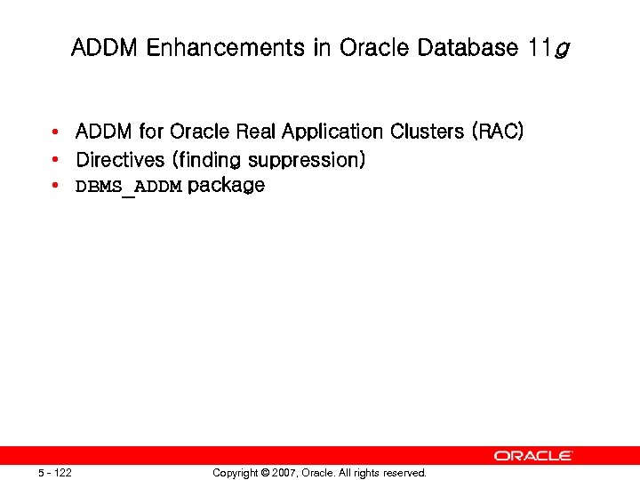 ADDM Enhancements in Oracle Database 11 g • ADDM for Oracle Real Application Clusters