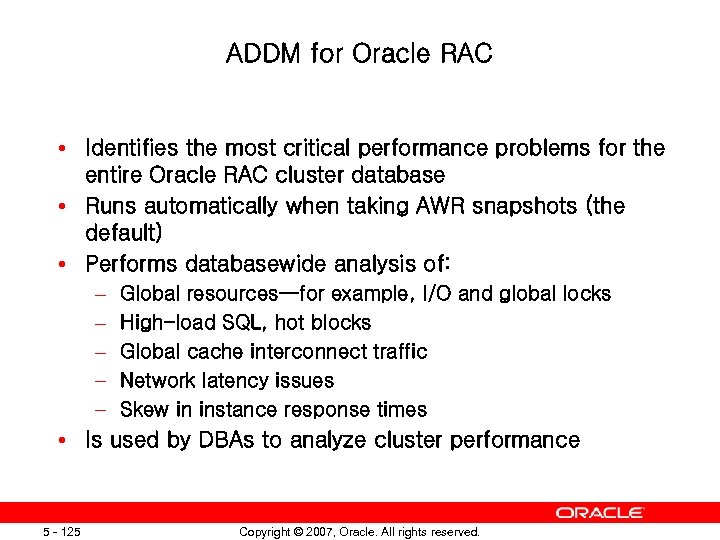 ADDM for Oracle RAC • Identifies the most critical performance problems for the entire