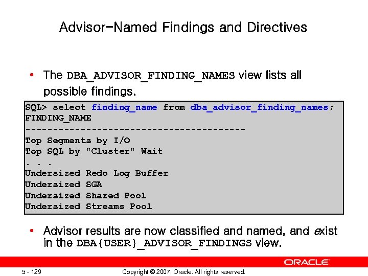 Advisor-Named Findings and Directives • The DBA_ADVISOR_FINDING_NAMES view lists all possible findings. SQL> select