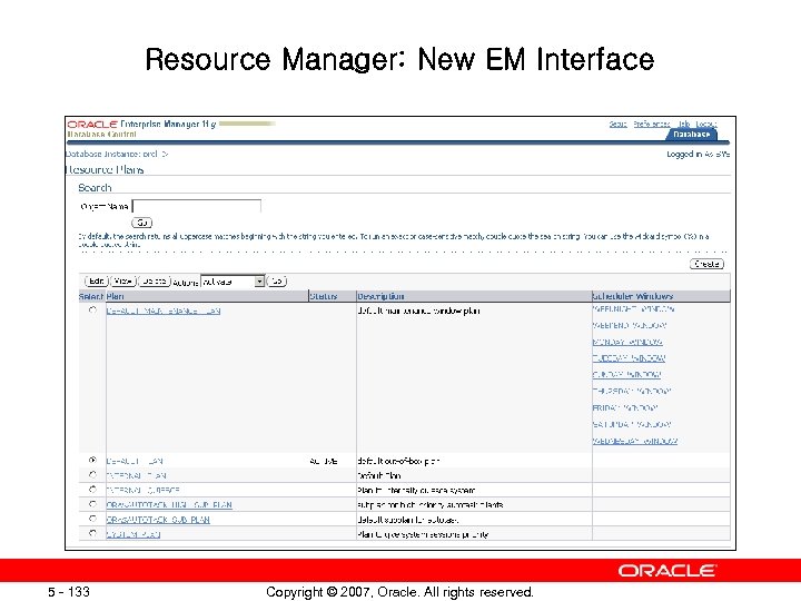 Resource Manager: New EM Interface 5 - 133 Copyright © 2007, Oracle. All rights