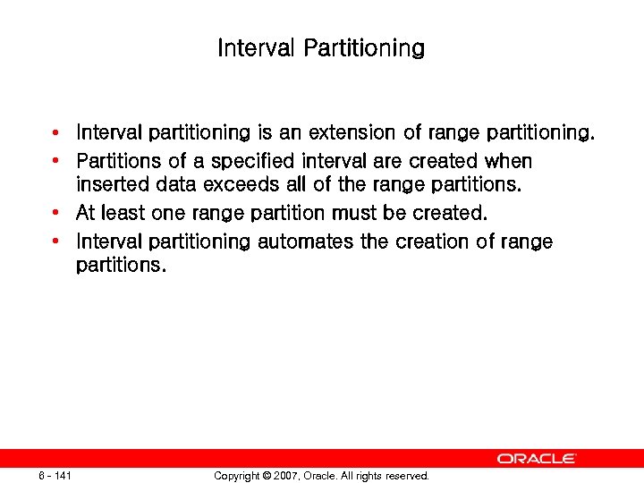 Interval Partitioning • Interval partitioning is an extension of range partitioning. • Partitions of