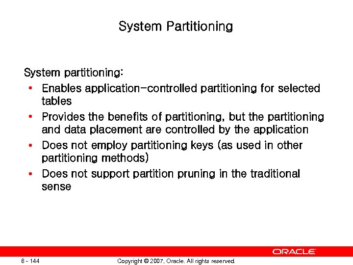 System Partitioning System partitioning: • Enables application-controlled partitioning for selected tables • Provides the