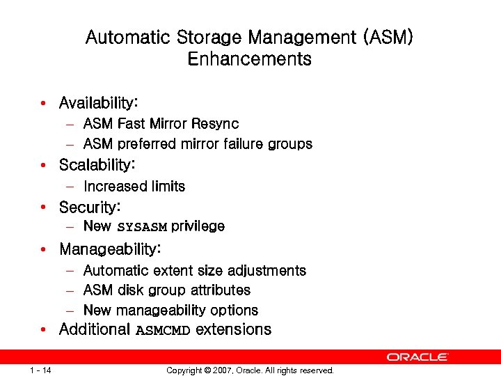 Automatic Storage Management (ASM) Enhancements • Availability: – ASM Fast Mirror Resync – ASM